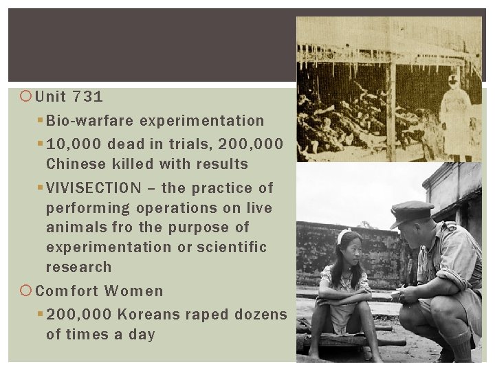  Unit 731 § Bio-warfare experimentation § 10, 000 dead in trials, 200, 000