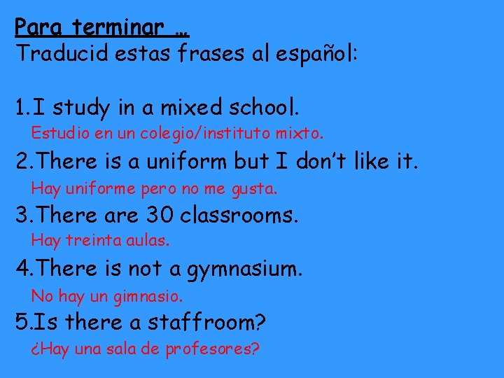 Para terminar … Traducid estas frases al español: 1. I study in a mixed