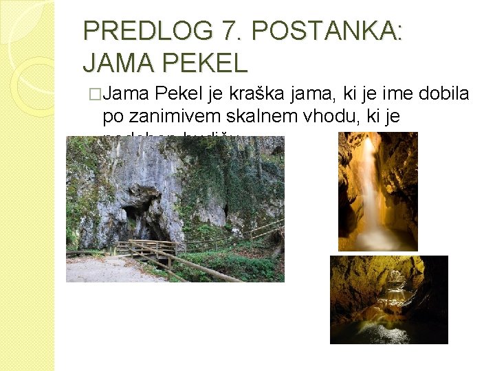 PREDLOG 7. POSTANKA: JAMA PEKEL �Jama Pekel je kraška jama, ki je ime dobila