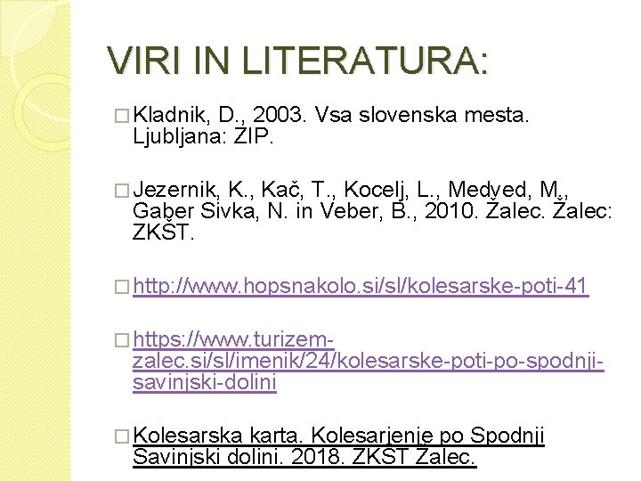 VIRI IN LITERATURA: � Kladnik, D. , 2003. Vsa slovenska mesta. Ljubljana: ZIP. �
