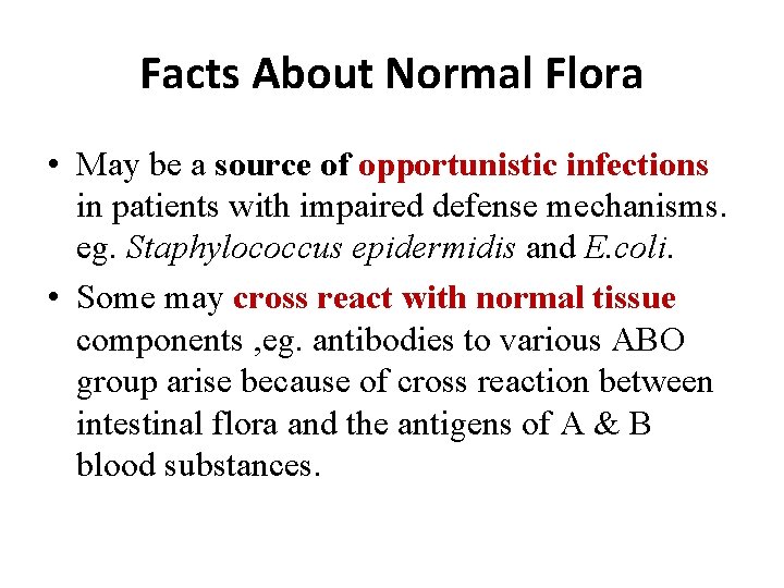 Facts About Normal Flora • May be a source of opportunistic infections in patients