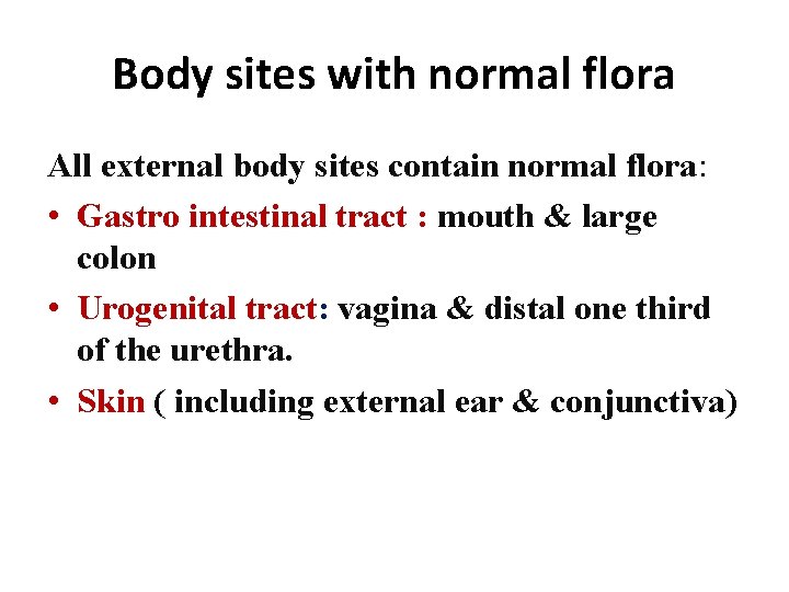 Body sites with normal flora All external body sites contain normal flora: • Gastro