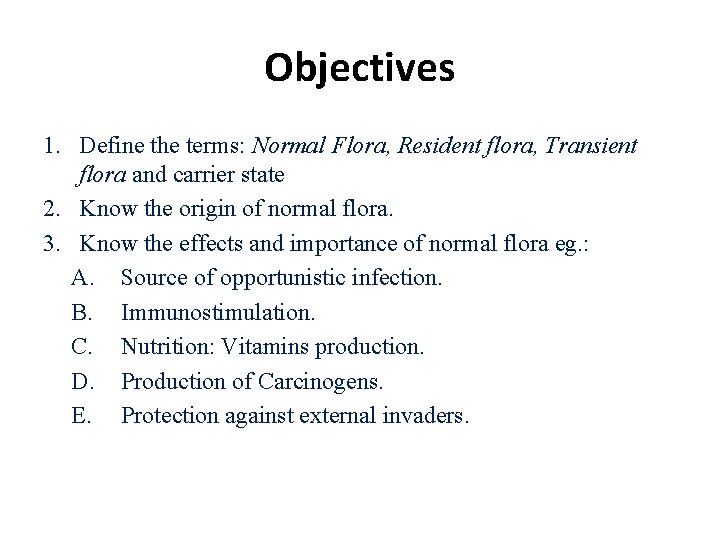 Objectives 1. Define the terms: Normal Flora, Resident flora, Transient flora and carrier state