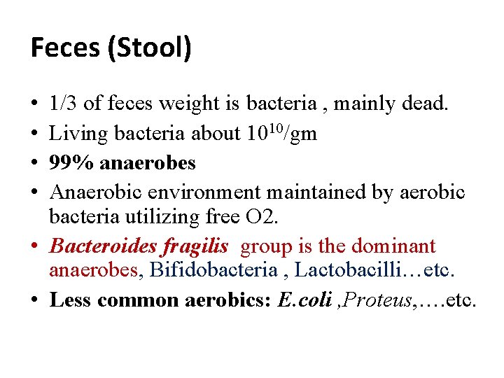 Feces (Stool) • • 1/3 of feces weight is bacteria , mainly dead. Living