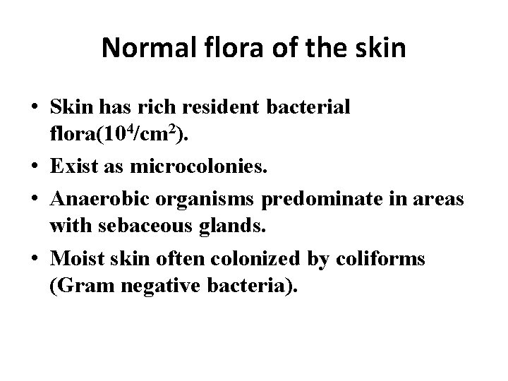 Normal flora of the skin • Skin has rich resident bacterial flora(104/cm 2). •