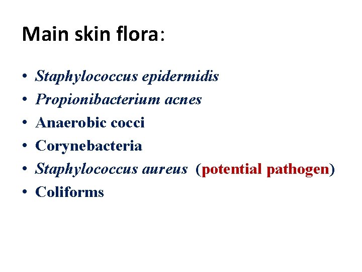Main skin flora: • • • Staphylococcus epidermidis Propionibacterium acnes Anaerobic cocci Corynebacteria Staphylococcus