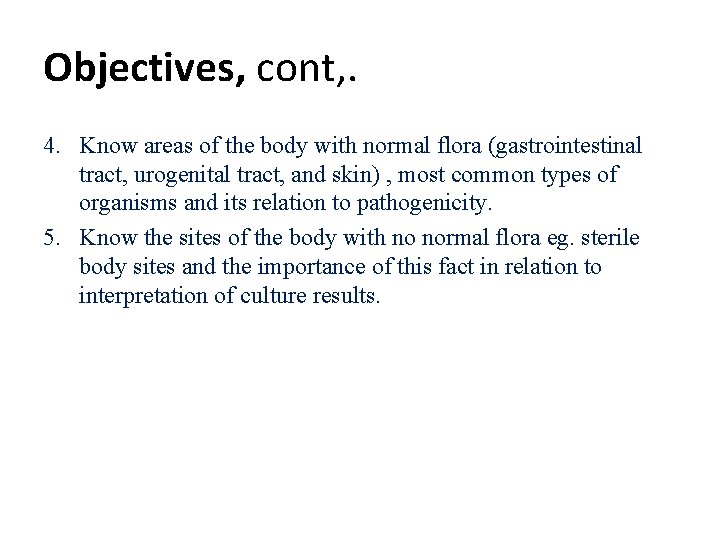 Objectives, cont, . 4. Know areas of the body with normal flora (gastrointestinal tract,