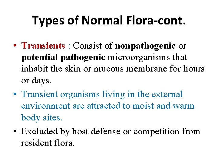 Types of Normal Flora-cont. • Transients : Consist of nonpathogenic or potential pathogenic microorganisms