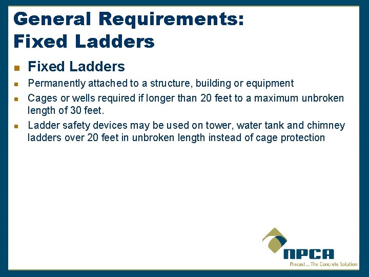 General Requirements: Fixed Ladders n n Fixed Ladders Permanently attached to a structure, building