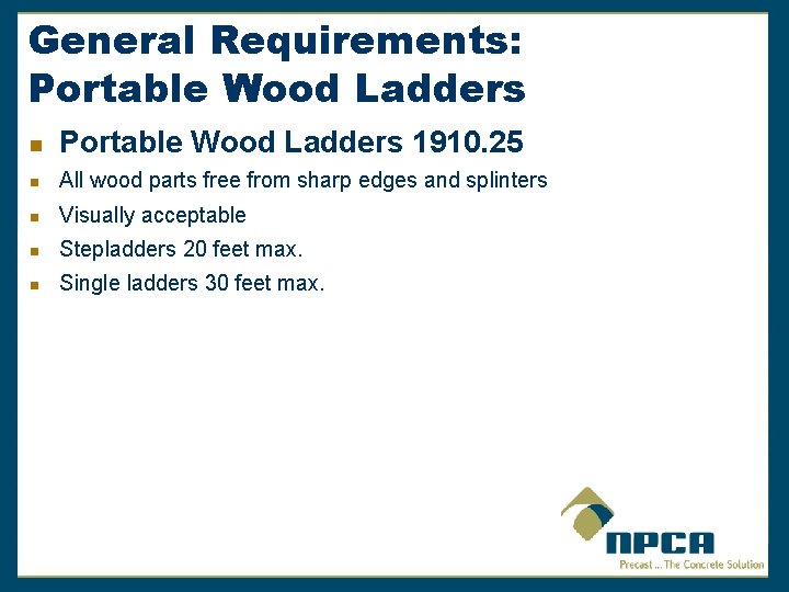 General Requirements: Portable Wood Ladders n Portable Wood Ladders 1910. 25 n All wood