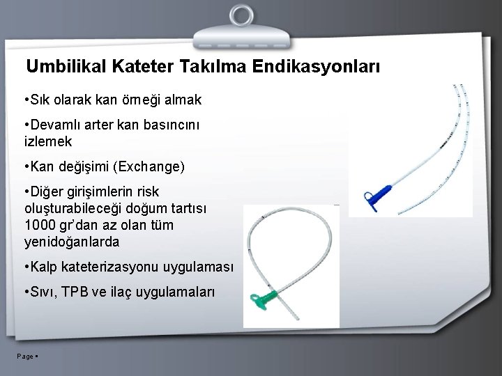 Umbilikal Kateter Takılma Endikasyonları • Sık olarak kan örneği almak • Devamlı arter kan