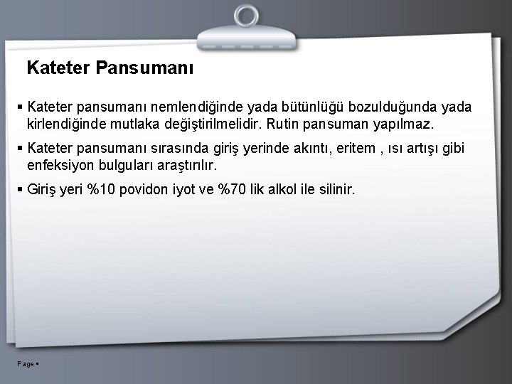 Kateter Pansumanı Kateter pansumanı nemlendiğinde yada bütünlüğü bozulduğunda yada kirlendiğinde mutlaka değiştirilmelidir. Rutin pansuman