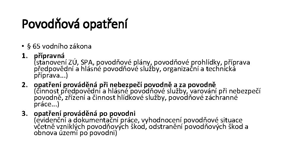 Povodňová opatření • § 65 vodního zákona 1. přípravná (stanovení ZÚ, SPA, povodňové plány,