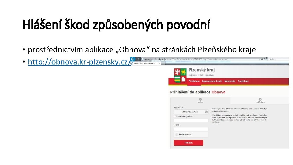 Hlášení škod způsobených povodní • prostřednictvím aplikace „Obnova“ na stránkách Plzeňského kraje • http: