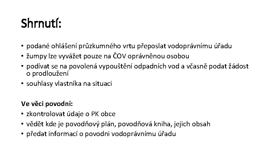 Shrnutí: • podané ohlášení průzkumného vrtu přeposlat vodoprávnímu úřadu • žumpy lze vyvážet pouze