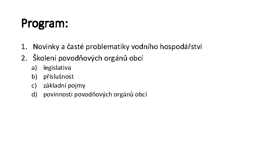 Program: 1. Novinky a časté problematiky vodního hospodářství 2. Školení povodňových orgánů obcí a)
