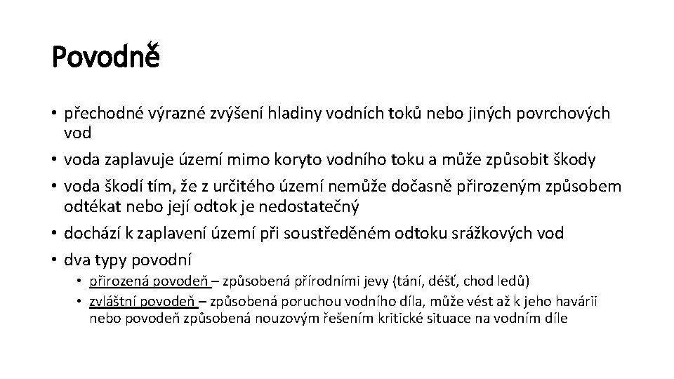 Povodně • přechodné výrazné zvýšení hladiny vodních toků nebo jiných povrchových vod • voda