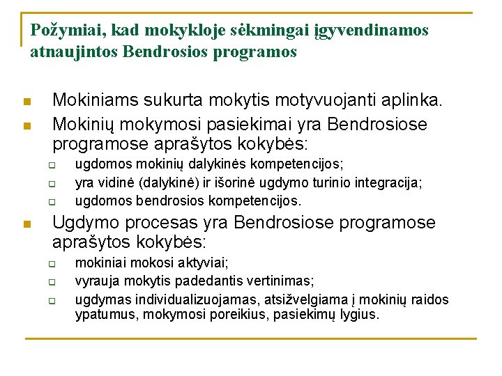 Požymiai, kad mokykloje sėkmingai įgyvendinamos atnaujintos Bendrosios programos n n Mokiniams sukurta mokytis motyvuojanti