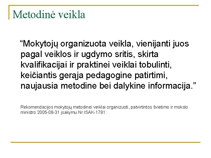 Metodinė veikla “Mokytojų organizuota veikla, vienijanti juos pagal veiklos ir ugdymo sritis, skirta kvalifikacijai