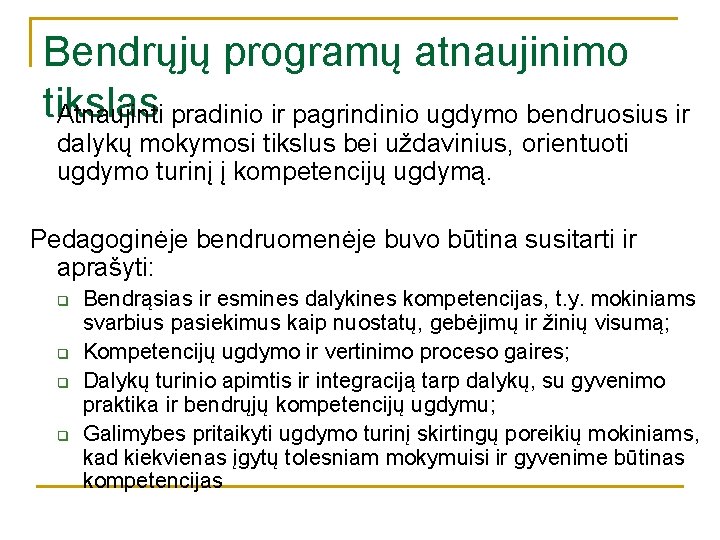 Bendrųjų programų atnaujinimo tikslas Atnaujinti pradinio ir pagrindinio ugdymo bendruosius ir dalykų mokymosi tikslus