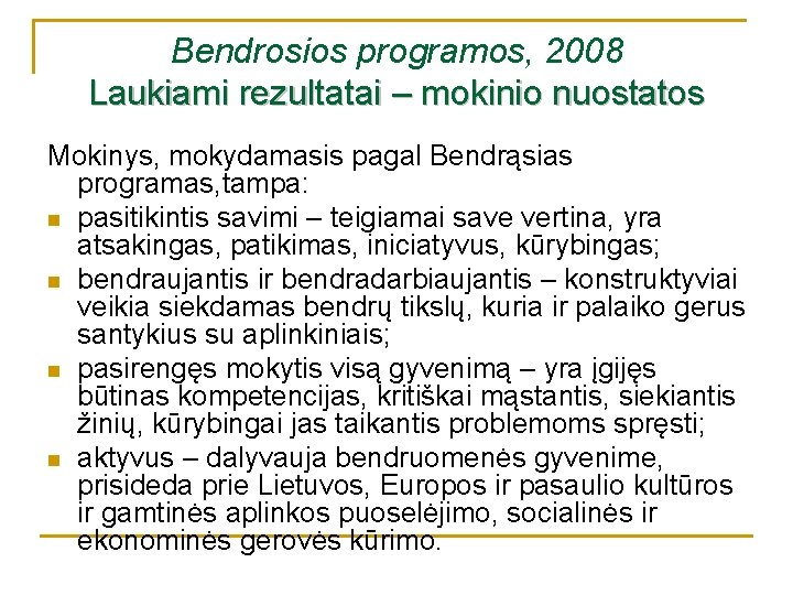 Bendrosios programos, 2008 Laukiami rezultatai – mokinio nuostatos Mokinys, mokydamasis pagal Bendrąsias programas, tampa: