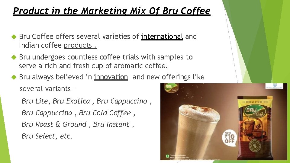 Product in the Marketing Mix Of Bru Coffee offers several varieties of international and