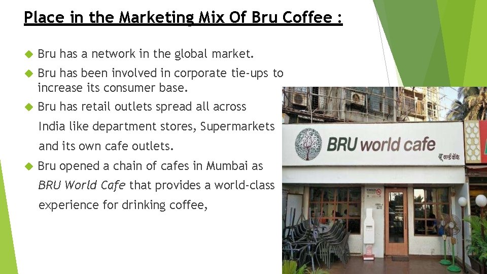 Place in the Marketing Mix Of Bru Coffee : Bru has a network in