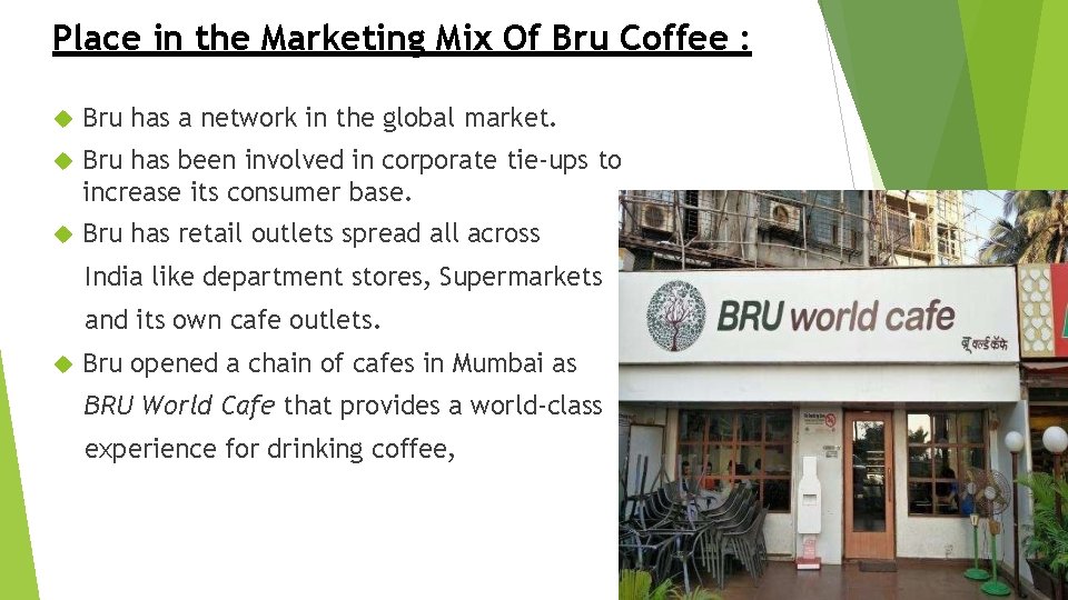 Place in the Marketing Mix Of Bru Coffee : Bru has a network in