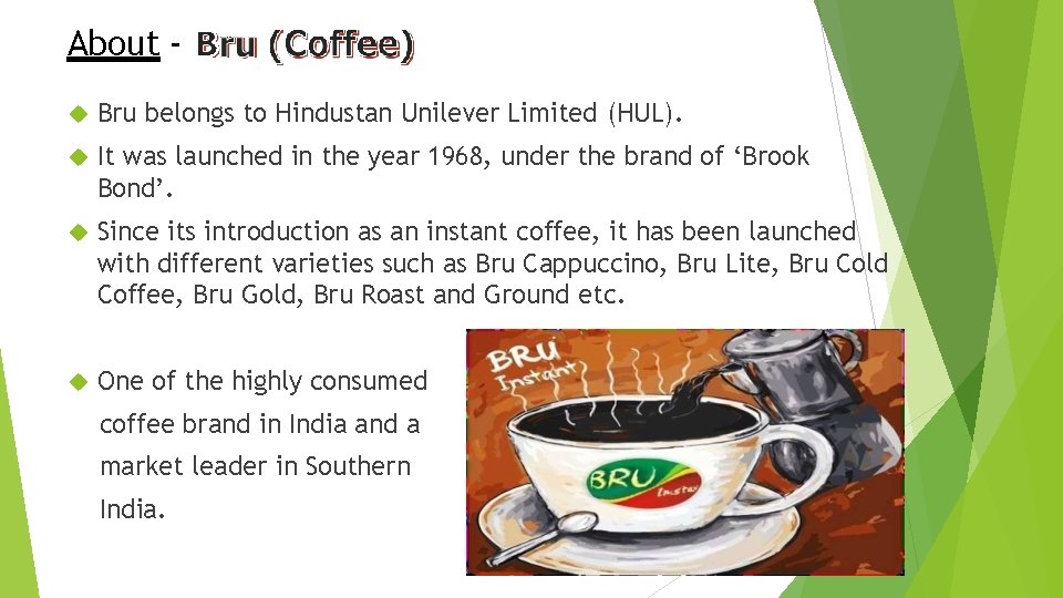 About Bru belongs to Hindustan Unilever Limited (HUL). It was launched in the year