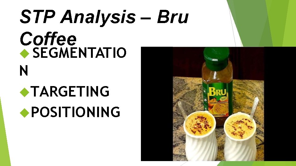 STP Analysis – Bru Coffee SEGMENTATIO N TARGETING POSITIONING 
