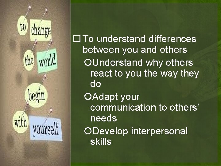 To understand differences between you and others Understand why others react to you To understand differences between you and others Understand why others react to you