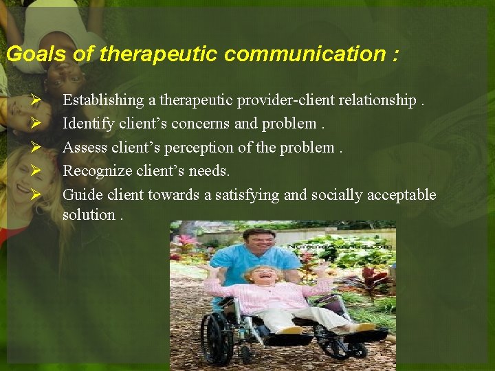 Goals of therapeutic communication : Ø Ø Ø Establishing a therapeutic provider-client relationship. Identify