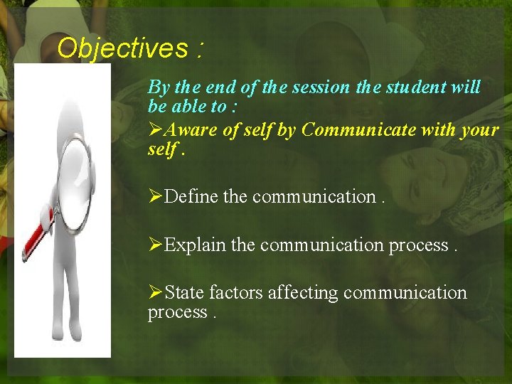 Objectives : By the end of the session the student will be able to Objectives : By the end of the session the student will be able to