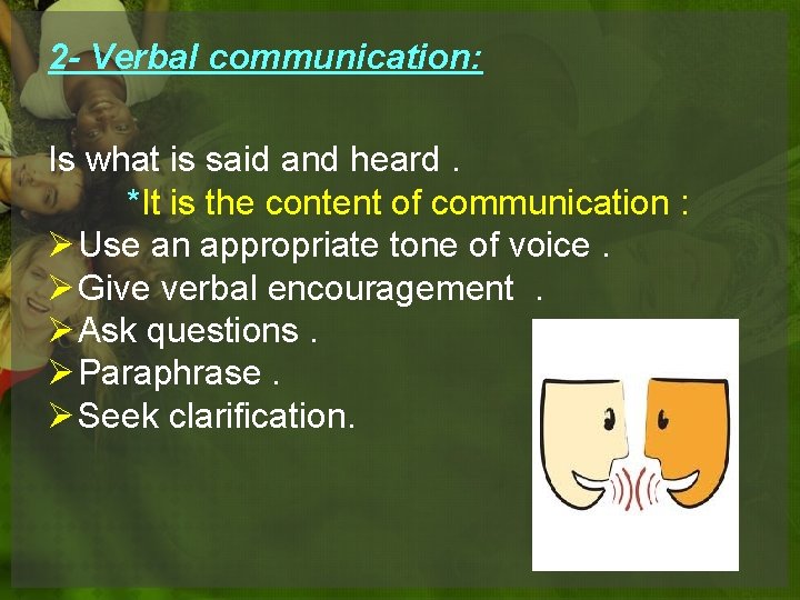 2 - Verbal communication: Is what is said and heard. *It is the content