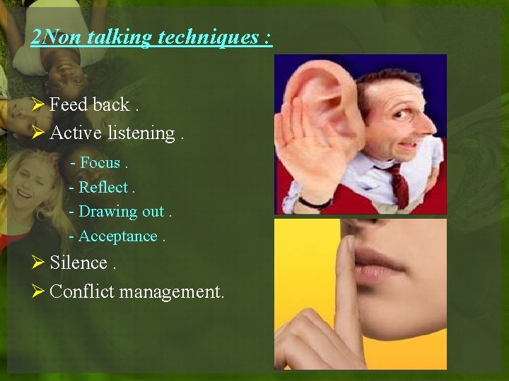 2 Non talking techniques : Ø Feed back. Ø Active listening. - Focus. -