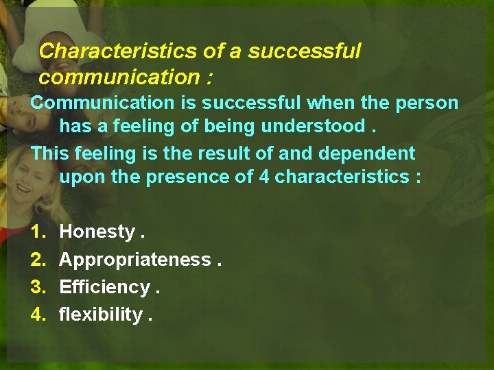 Characteristics of a successful communication : Communication is successful when the person has a
