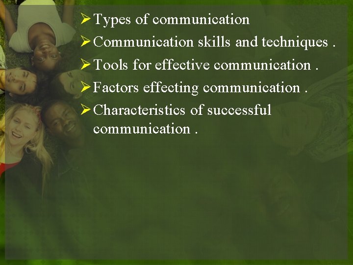 Ø Types of communication Ø Communication skills and techniques. Ø Tools for effective communication. Ø Types of communication Ø Communication skills and techniques. Ø Tools for effective communication.