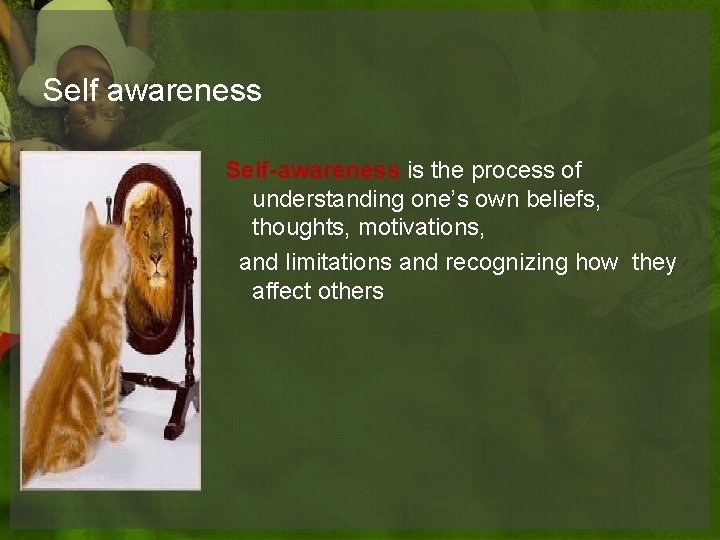 Self awareness Self-awareness is the process of understanding one’s own beliefs, thoughts, motivations, and