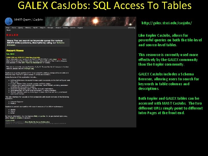 GALEX Cas. Jobs: SQL Access To Tables http: //galex. stsci. edu/casjobs/ Like Kepler Cas.
