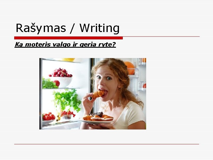 Rašymas / Writing Ką moteris valgo ir geria ryte? 