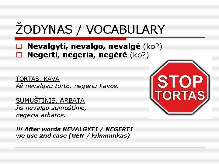 ŽODYNAS / VOCABULARY o Nevalgyti, nevalgo, nevalgė (ko? ) o Negerti, negeria, negėrė (ko?