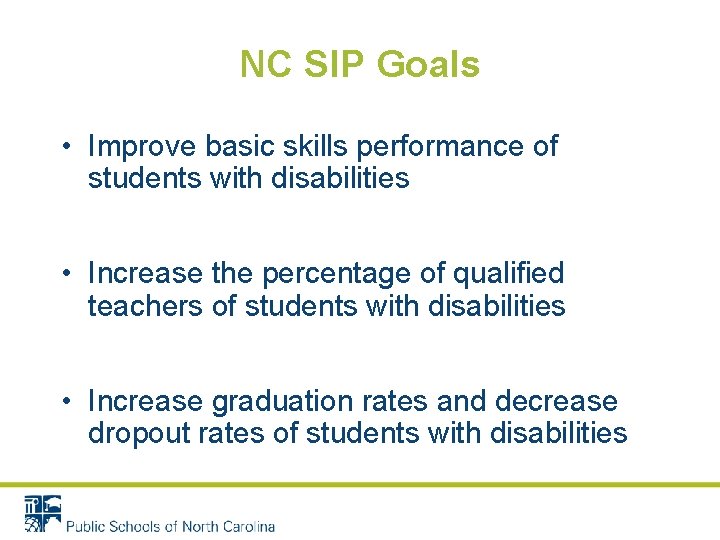 NC SIP Goals • Improve basic skills performance of students with disabilities • Increase