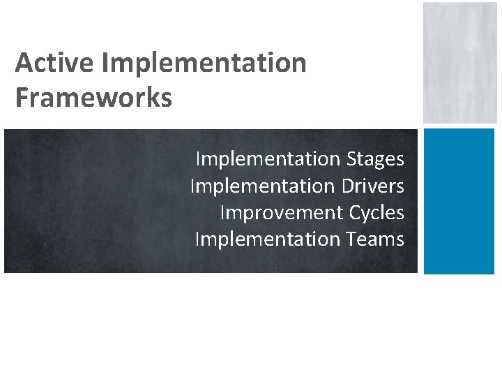Active Implementation Frameworks Implementation Stages Implementation Drivers Improvement Cycles Implementation Teams 