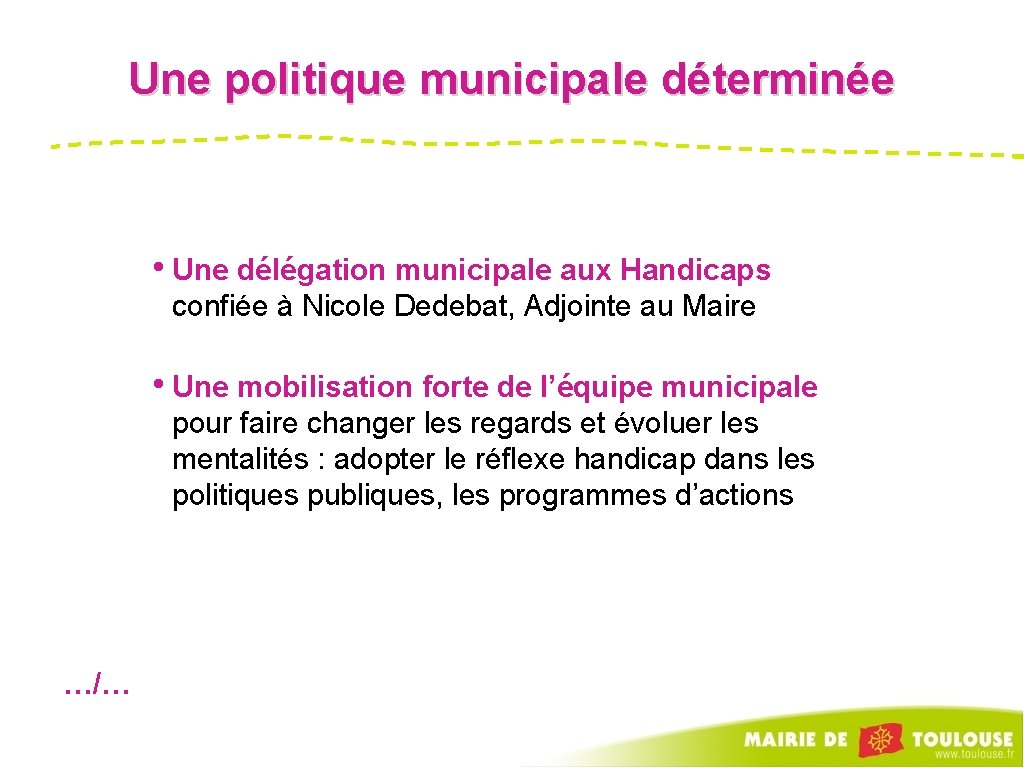 Une politique municipale déterminée • Une délégation municipale aux Handicaps confiée à Nicole Dedebat,