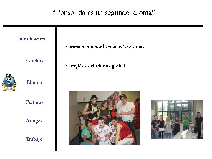 “Consolidarás un segundo idioma” Introducción Europa habla por lo menos 2 idiomas Estudios Idioma