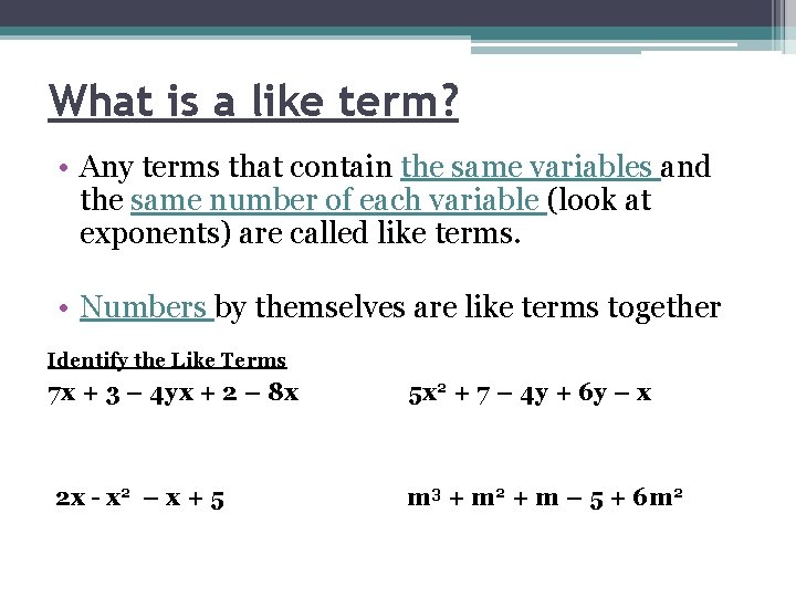 What is a like term? • Any terms that contain the same variables and