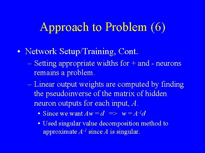 Approach to Problem (6) • Network Setup/Training, Cont. – Setting appropriate widths for +