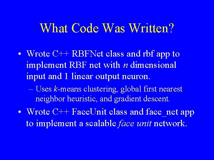 What Code Was Written? • Wrote C++ RBFNet class and rbf app to implement