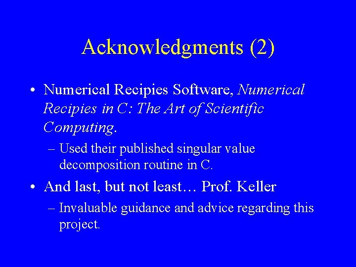 Acknowledgments (2) • Numerical Recipies Software, Numerical Recipies in C: The Art of Scientific