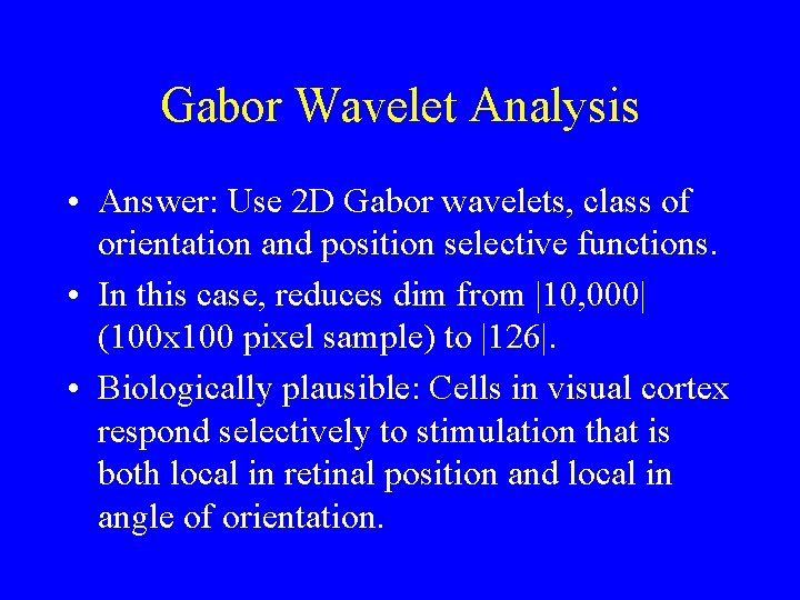 Gabor Wavelet Analysis • Answer: Use 2 D Gabor wavelets, class of orientation and